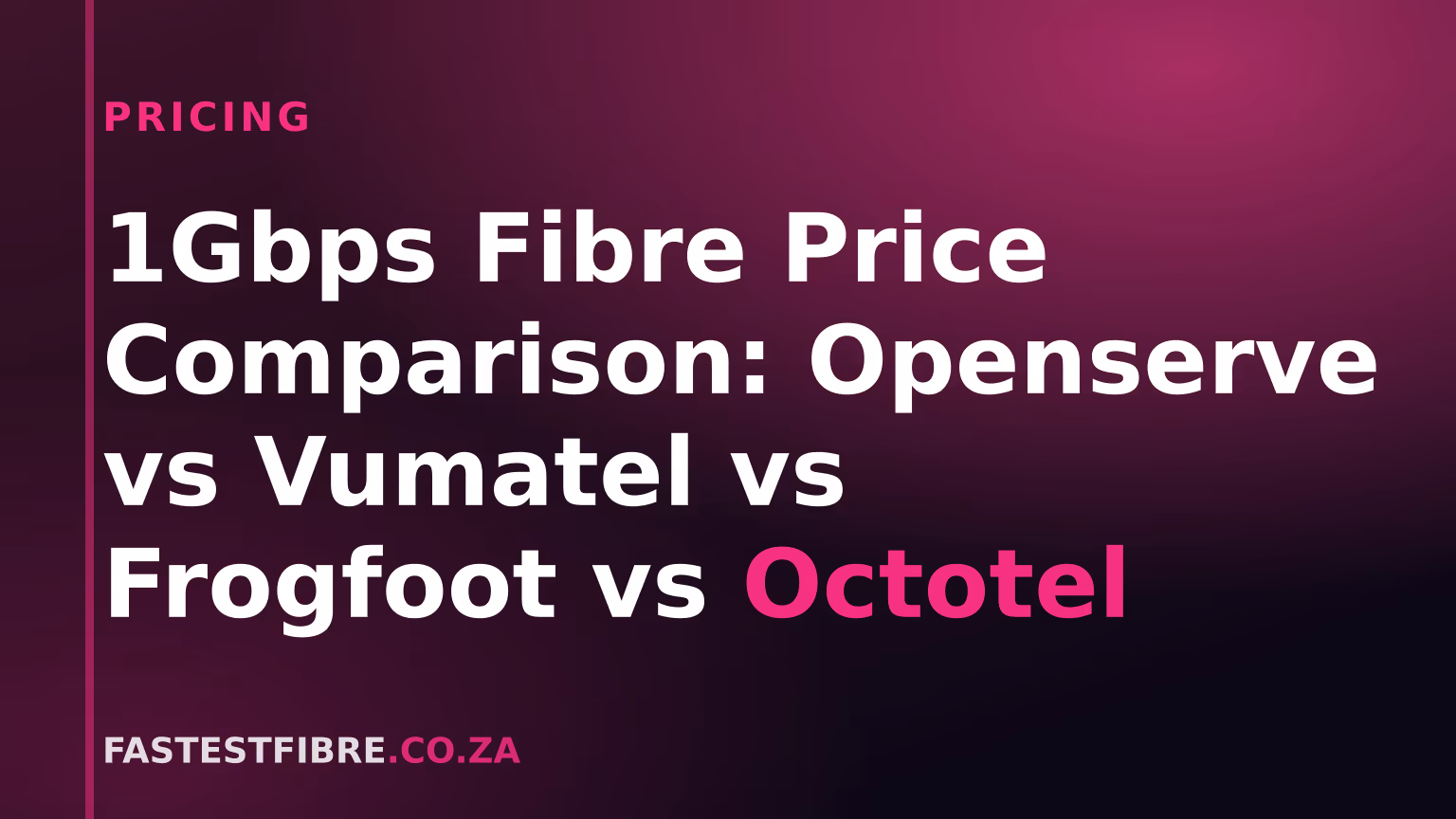 Comparison of gigabit fibre pricing across Openserve, Vumatel, Frogfoot and Octotel in South Africa