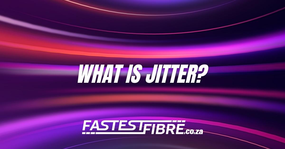 What is Jitter? How it Affects Your Connection